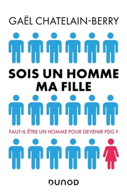 Sois un homme ma fille - Prix DCF du Livre - 2022, Gael Chatelain-Berry - Ebook - 9782100825509