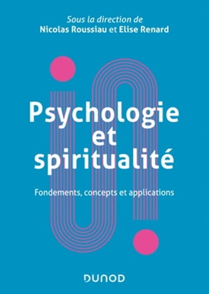 Psychologie et spiritualité, Nicolas Roussiau ; Elise Renard - Ebook - 9782100830107