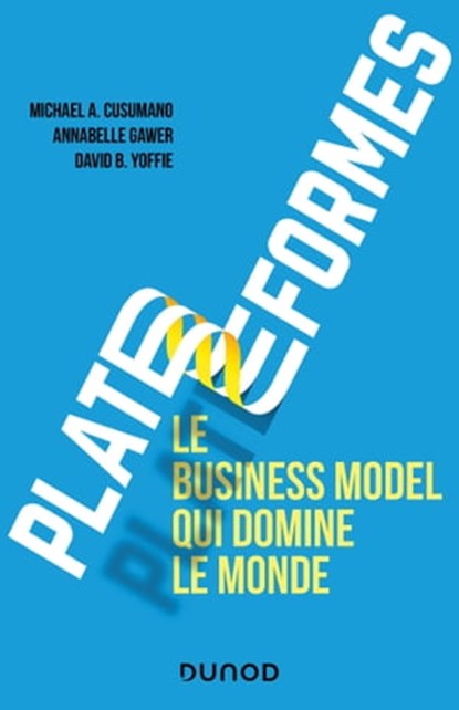 Plateformes : le business model qui domine le monde, Michael A. Cusumano ; Annabelle Gawer ; David B. Yoffie - Ebook - 9782100840212