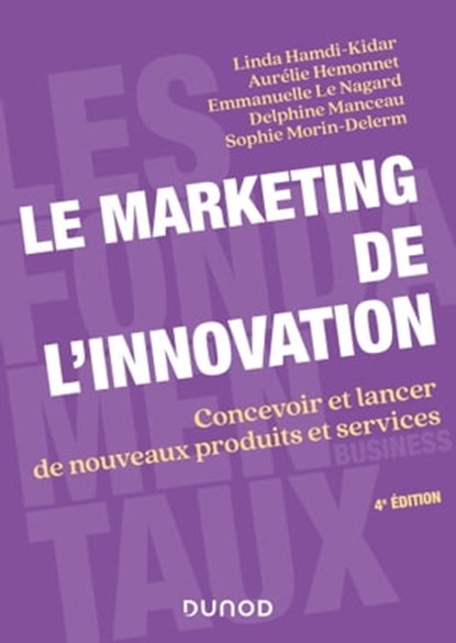 Le marketing de l'innovation - 4e éd., Linda Hamdi-Kidar ; Aurélie Hemonnet ; Emmanuelle Le Nagard ; Delphine Manceau ; Sophie Morin-Delerm ; Christian Pinson - Ebook - 9782100850167