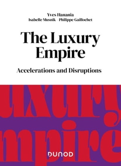 The Luxury Empire, Yves Hanania ; Isabelle Musnik ; Philippe Gaillochet - Ebook - 9782100850198