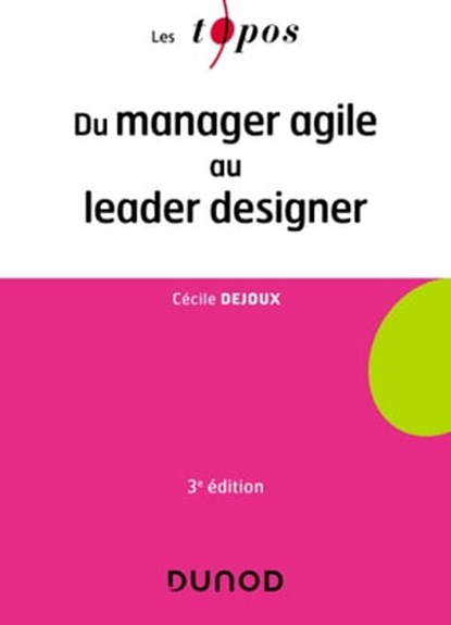 Du manager agile au leader designer - 3e éd., Cécile Dejoux - Ebook - 9782100851737