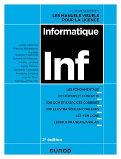 Informatique - 2e éd., Joëlle Delacroix ; François Barthélémy ; Raphaël Fournier-S'niehotta ; Isabelle Gil-Michalon ; Amélie Lambert ; Agnès Plateau ; Stéphane Rovedakis ; Marianne Simonot ; Virginie Thion ; Emmanuel Waymel - Ebook - 9782100855902