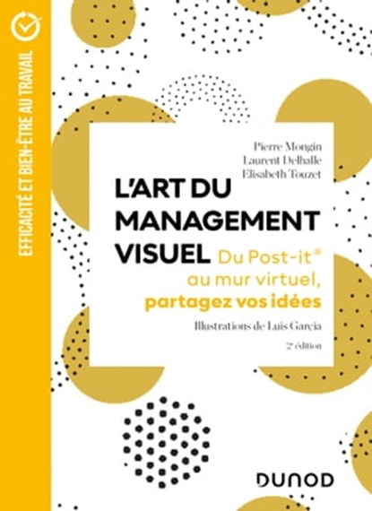 L'Art du management visuel - 2e éd., Pierre Mongin ; Luis Garcia ; Laurent Delhalle ; Elisabeth Touzet-Planchon - Ebook - 9782100855919