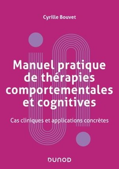 Manuel pratique de thérapies comportementales, cognitives et émotionnelles, Cyrille Bouvet - Ebook - 9782100857944