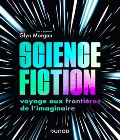 Science-fiction: voyage aux frontières de l'imaginaire, Glyn Morgan - Ebook - 9782100864928