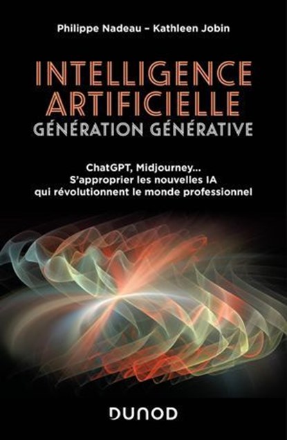 Intelligence artificielle : Génération Générative, Philippe Nadeau ; Kathleen Jobin - Ebook - 9782100869725