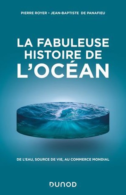 La fabuleuse histoire de l'Océan, Pierre Royer ; Jean-Baptiste de Panafieu - Ebook - 9782100870554
