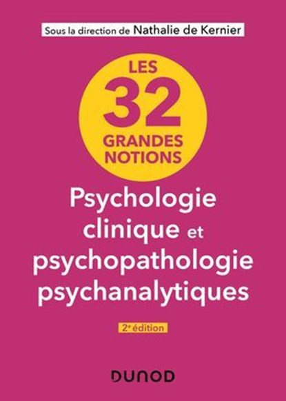 Les 32 grandes notions de psychologie clinique et psychopathologie psychanalytiques - 2e éd., Nathalie de Kernier - Ebook - 9782100870967