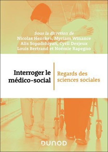 Interroger le médico-social, Nicolas Henckes ; Myriam Winance ; Louis Bertrand ; Cyril Desjeux ; Noémie Rapegno ; Alis Sopadzhiyan - Ebook - 9782100872367