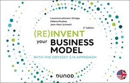 (Re)invent your business model - 2e éd., Laurence Lehmann-Ortega ; Hélène Musikas ; Jean- Marc Schoettl - Ebook - 9782100872398