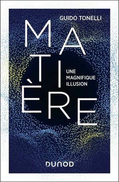 Matière - Une magnifique illusion, Guido Tonelli - Ebook - 9782100878406