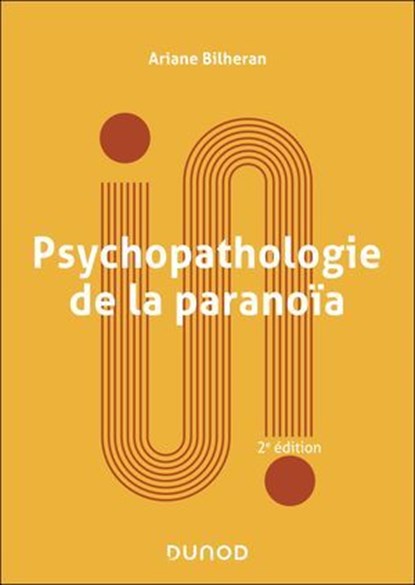 Psychopathologie de la paranoïa - 3e éd., Ariane Bilheran - Ebook - 9782100878994