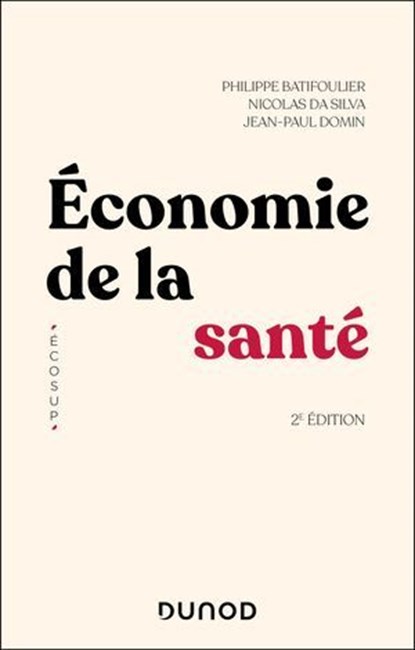 Economie de la santé - 2e éd., Philippe Batifoulier ; Nicolas Da Silva ; Jean-Paul Domin - Ebook - 9782100883202