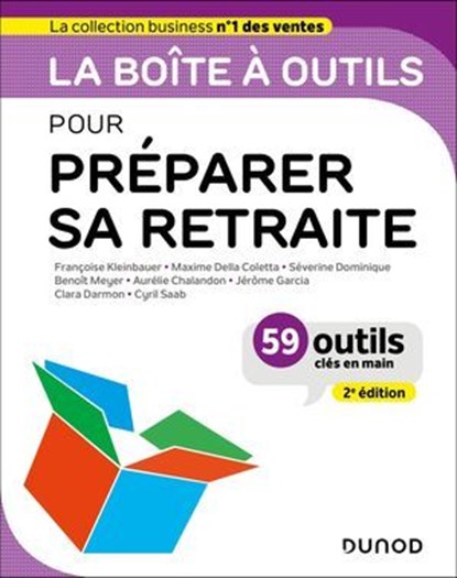 La boîte à outils pour préparer sa retraite - 2e éd., Françoise Kleinbauer ; Maxime Della Coletta ; Séverine Dominique ; Benoît Meyer ; Aurélie Chalandon ; Jérôme Garcia ; Solène Curtil ; Clara Darmon ; Cyril Saab - Ebook - 9782100884155