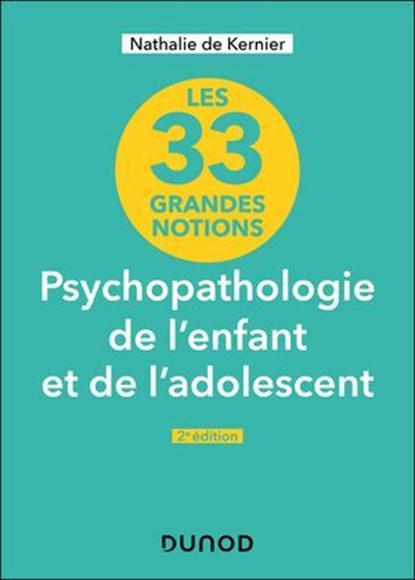 33 grandes notions de psychopathologie de l'enfant et de l'adolescent - 2e éd., Nathalie de Kernier - Ebook - 9782100885404