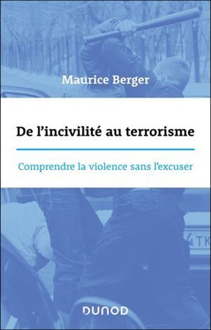 De l'incivilité au terrorisme, Maurice Berger - Ebook - 9782100891290