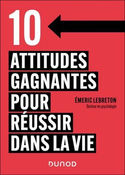 10 attitudes gagnantes pour réussir dans la vie, Emeric Lebreton - Ebook - 9782100891504