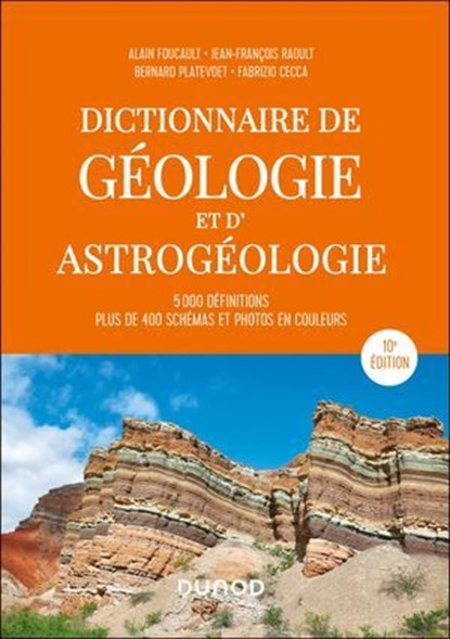Dictionnaire de géologie et d'astrogéologie - 10e éd., Alain Foucault ; Jean-François Raoult ; Bernard Platevoet ; Fabrizio Cecca - Ebook - 9782100895915