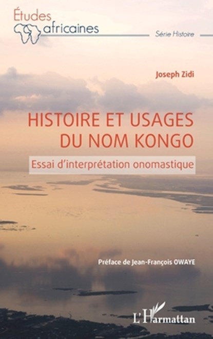 Histoire et usages du nom Kongo: Essai d'interprétation onomastique, Joseph Zidi - Paperback - 9782140254581