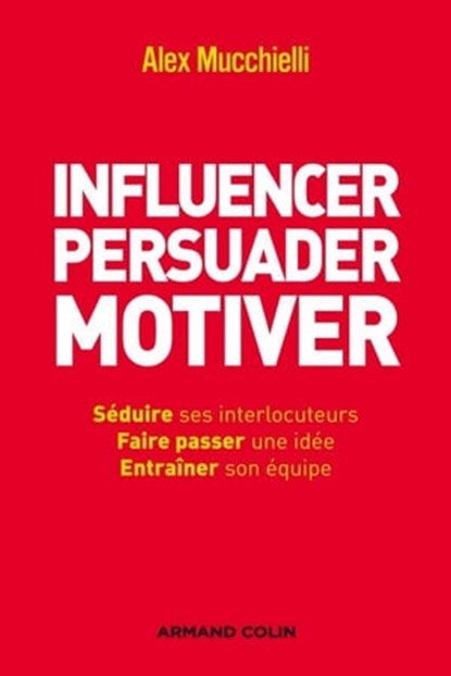 Influencer, persuader, motiver, Alex Mucchielli - Ebook - 9782200246808