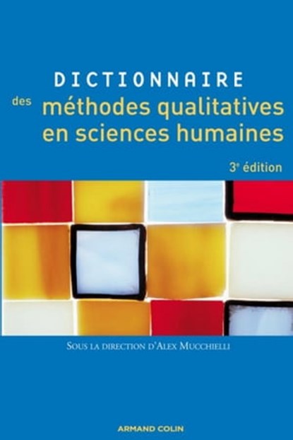 Dictionnaire des méthodes qualitatives en sciences humaines, Alex Mucchielli - Ebook - 9782200247393