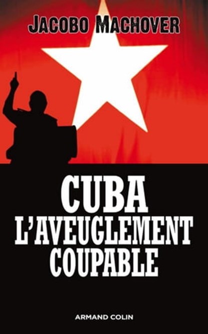 Cuba : l'aveuglement coupable, Jacobo Machover - Ebook - 9782200258351