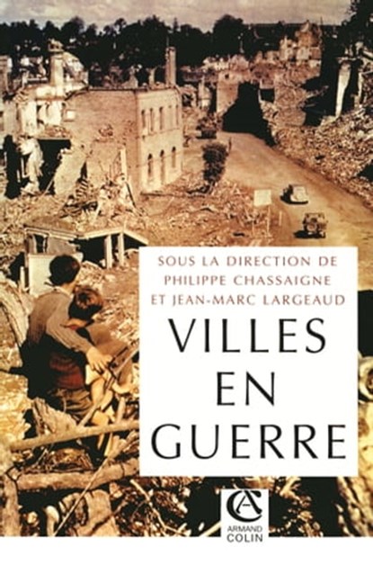Les villes en guerre, Philippe Chassaigne ; Jean-Marc Largeaud - Ebook - 9782200260330