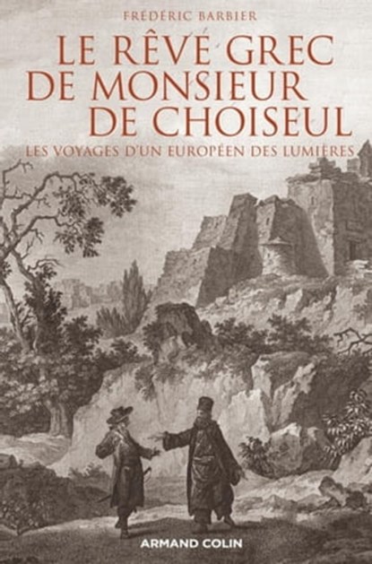 Le rêve grec de Monsieur de Choiseul, Frédéric Barbier - Ebook - 9782200270551