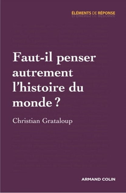 Faut-il penser autrement l'histoire du monde ?, Christian Grataloup - Ebook - 9782200272524