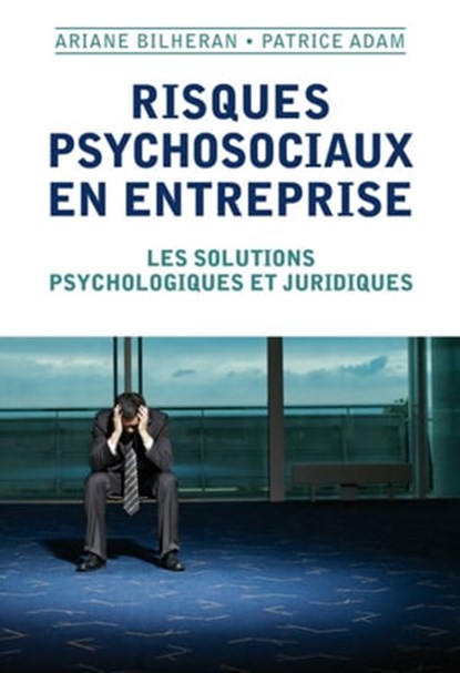 Risques psychosociaux en entreprise, Ariane Bilheran ; Patrice Adam - Ebook - 9782200276249