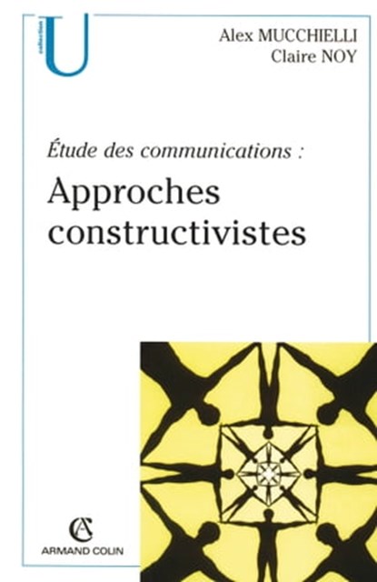 Étude des communications : approches constructivistes, Alex Mucchielli - Ebook - 9782200280253