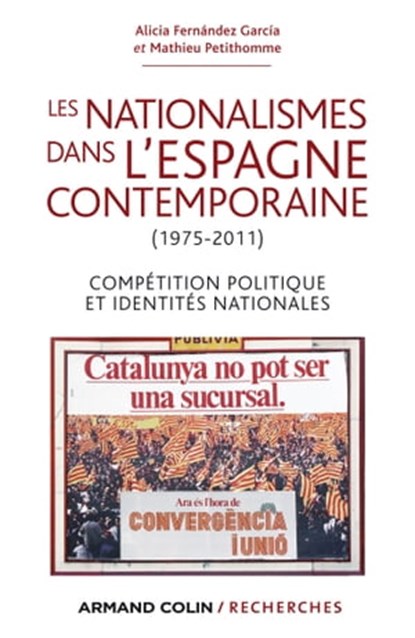 Les nationalismes dans l'Espagne contemporaine (1975-2011), Alicia Fernández García ; Mathieu Petithomme - Ebook - 9782200286705