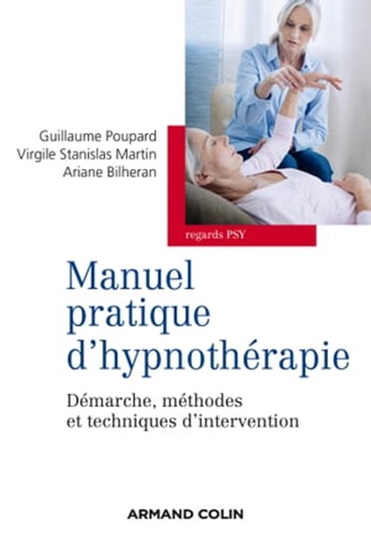 Manuel pratique d'hypnothérapie, Guillaume Poupard ; Ariane Bilheran ; Virgile Stanislas Martin - Ebook - 9782200602185