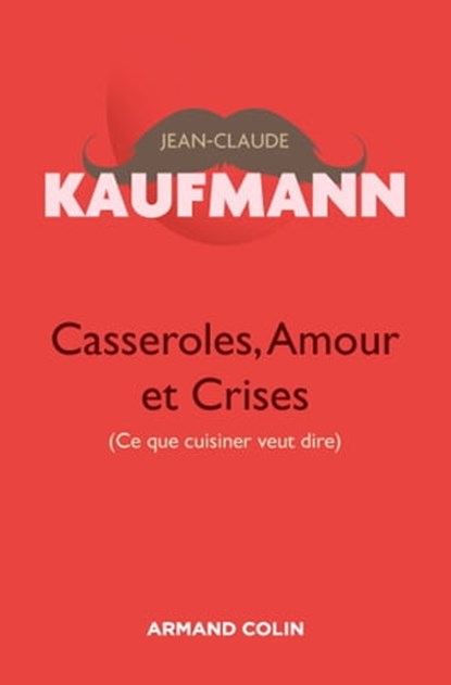 Casseroles, Amour et Crises - 2e édition, Jean-Claude Kaufmann - Ebook - 9782200603236