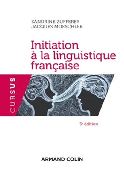 Initiation à la linguistique française - 3e éd., Sandrine Zufferey ; Jacques Moeschler - Ebook - 9782200632472