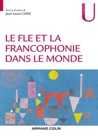 Le FLE et la francophonie dans le monde, Jean-Louis Chiss ; Nathalie Auger ; Fatima Chnane-Davin ; Jean-Pierre Cuq ; Martine Marquilló Larruy ; Valérie Spaëth ; Corinne Weber - Ebook - 9782200632700