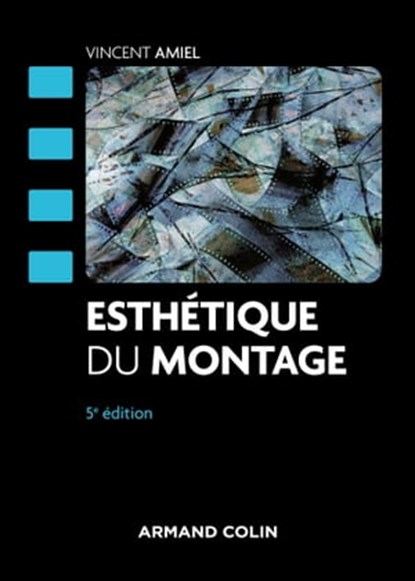 Esthétique du montage - 5e éd., Vincent Amiel - Ebook - 9782200633882