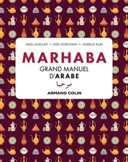 Marhaba Grand manuel d'arabe, Amel Guellati ; Isabelle Klibi ; Inès Orchani - Ebook - 9782200635022