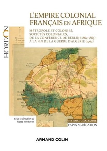 L'Empire colonial français en Afrique - Capes Histoire-Géographie, Pierre Vermeren ; Julie d' Andurain ; Benoît Beucher ; Hubert Bonin ; Jacques Cantier ; Guillaume Denglos ; Pierre-Eric Fageol ; Berny Sèbe ; Guillaume Vial - Ebook - 9782200637491