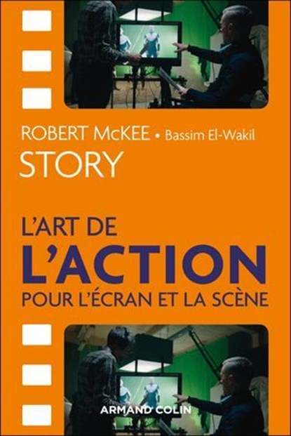 Story - L'art de l'action pour l'écran et la scène, Robert McKee ; Bassim El-Wakil - Ebook - 9782200639938