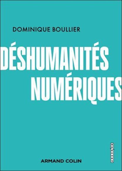 Déshumanités numériques, Dominique Boullier - Ebook - 9782200643850