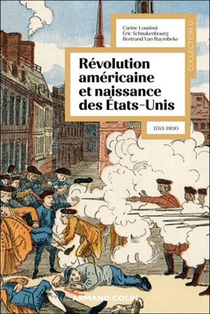 La révolution américaine et la naissance des États-Unis, Carine Lounissi ; Eric Schnakenbourg ; Bertrand Van Ruymbeke - Ebook - 9782200644970