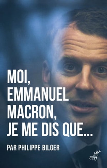 Moi, Emmanuel Macron, je me dis que..., Philippe Bilger - Ebook - 9782204125505