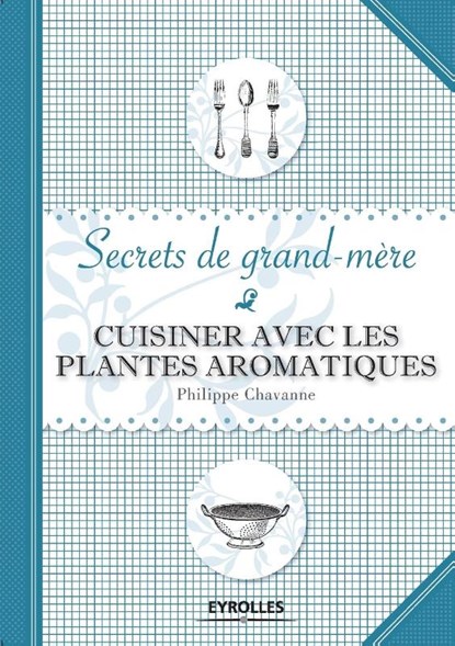 Cuisiner avec les plantes aromatiques, Philippe Chavanne - Paperback - 9782212541113