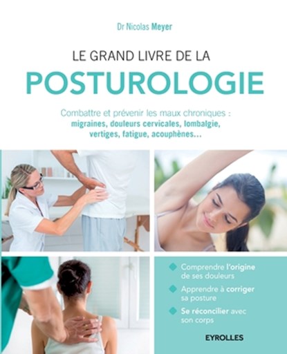 Le grand livre de la posturologie: Combattre les maux chroniques: migraines, douleurs cervicales, lombalgie, vertiges, fatigue, acouphènes..., Nicolas Meyer - Paperback - 9782212563542
