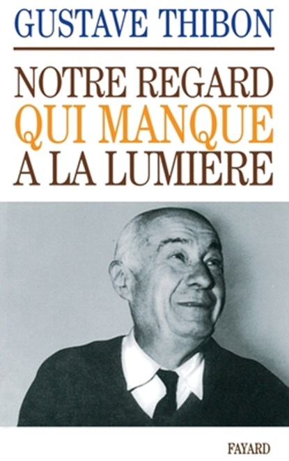 Notre regard qui manque à la lumière, Gustave Thibon - Paperback - 9782213002965