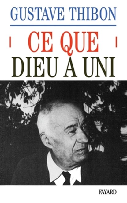 Thibon, G: Ce que Dieu a uni, Gustave Thibon - Paperback - 9782213002972