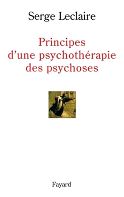 Principes d'une psychothérapie des psychoses, Serge LeClaire - Paperback - 9782213604640