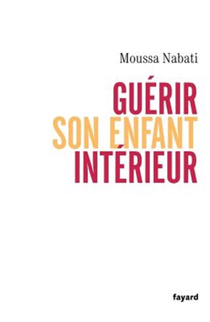 Guérir son enfant intérieur, Moussa Nabati - Paperback - 9782213633077